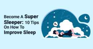 Become A Super Sleeper 10 Tips On How To Improve Sleep