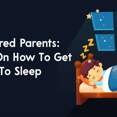 Tips for Tired Parents A Guide On How To Get Your Kids To Sleep
